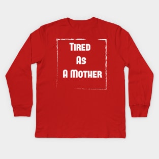 Tired As A Mother shirt, Funny gift for a mom, Funny Mom Shirt, tired as a mother T-shirt-mom to be T-shirt-mom life T-shirt Kids Long Sleeve T-Shirt